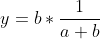 Formel: y = b*\frac{1}{a+b}